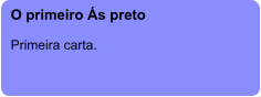 O primeiro Ás preto  Primeira carta.