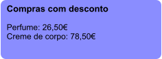 Compras com desconto  Perfume: 26,50€ Creme de corpo: 78,50€